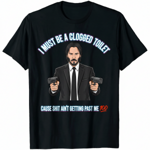 I Must Be a Clogged Toilet Cause Shit Ain't Getting Past me